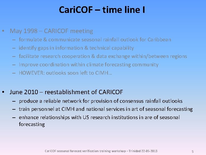 Cari. COF – time line I • May 1998 – CARICOF meeting – –