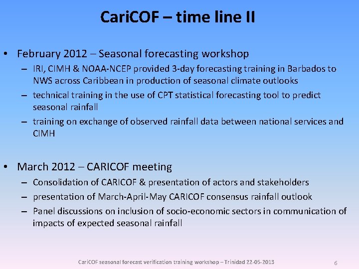 Cari. COF – time line II • February 2012 – Seasonal forecasting workshop –