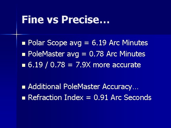 Fine vs Precise… Polar Scope avg = 6. 19 Arc Minutes n Pole. Master