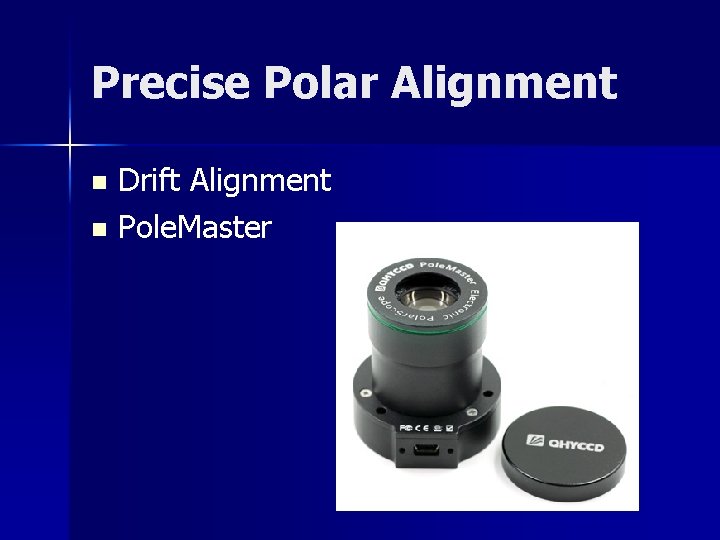 Precise Polar Alignment Drift Alignment n Pole. Master n 