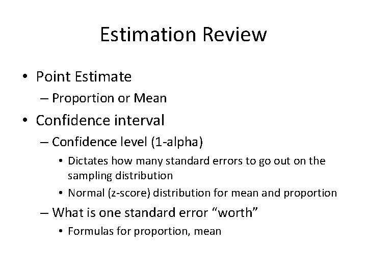 Estimation Review • Point Estimate – Proportion or Mean • Confidence interval – Confidence