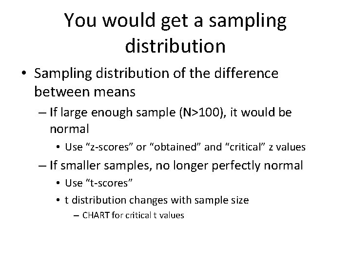 You would get a sampling distribution • Sampling distribution of the difference between means