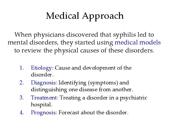 Medical Approach When physicians discovered that syphilis led to mental disorders, they started using