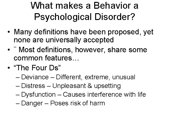 What makes a Behavior a Psychological Disorder? • Many definitions have been proposed, yet