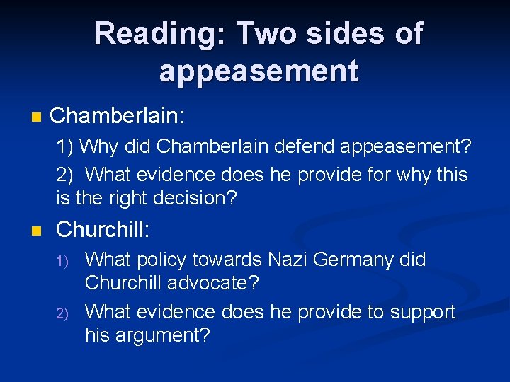 Reading: Two sides of appeasement n Chamberlain: 1) Why did Chamberlain defend appeasement? 2)