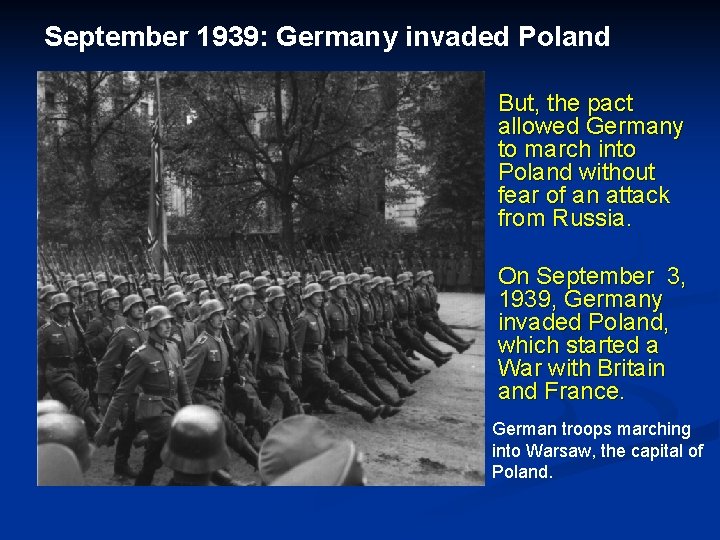 September 1939: Germany invaded Poland But, the pact allowed Germany to march into Poland