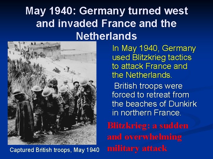 May 1940: Germany turned west and invaded France and the Netherlands In May 1940,