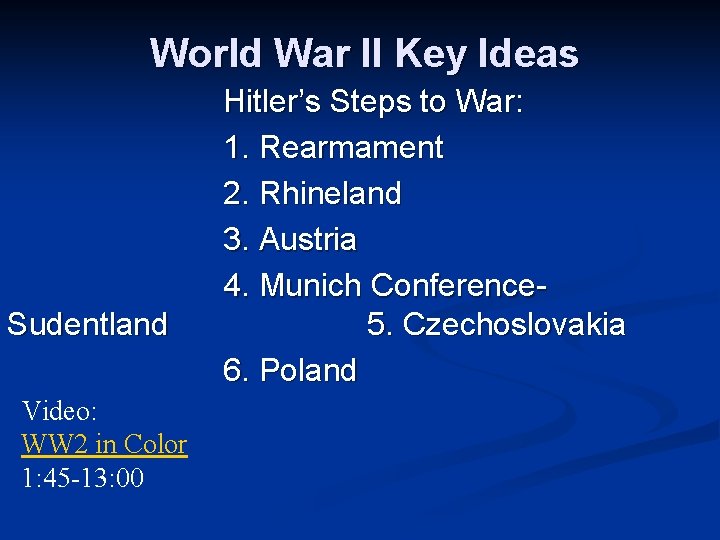 World War II Key Ideas Sudentland Video: WW 2 in Color 1: 45 -13: