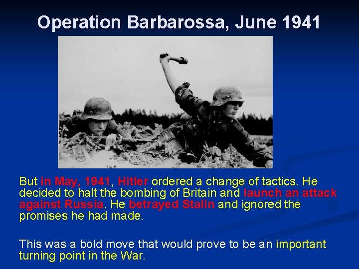 Operation Barbarossa, June 1941 But in May, 1941, Hitler ordered a change of tactics.