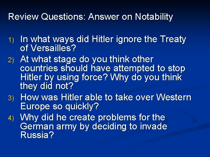 Review Questions: Answer on Notability 1) 2) 3) 4) In what ways did Hitler