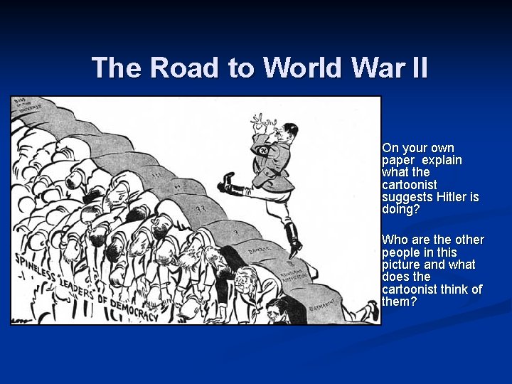 The Road to World War II On your own paper explain what the cartoonist