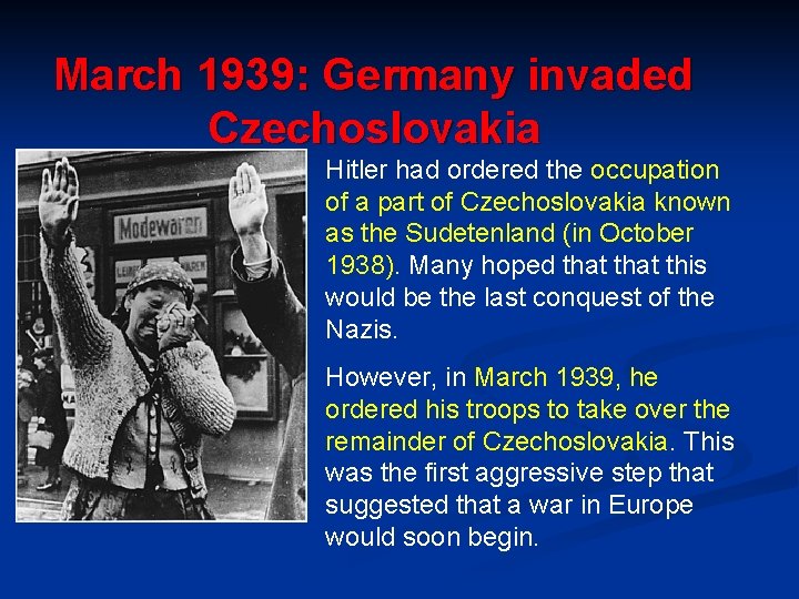 March 1939: Germany invaded Czechoslovakia Hitler had ordered the occupation of a part of