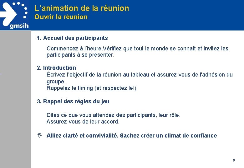 L’animation de la réunion Ouvrir la réunion 1. Accueil des participants Commencez à l’heure.