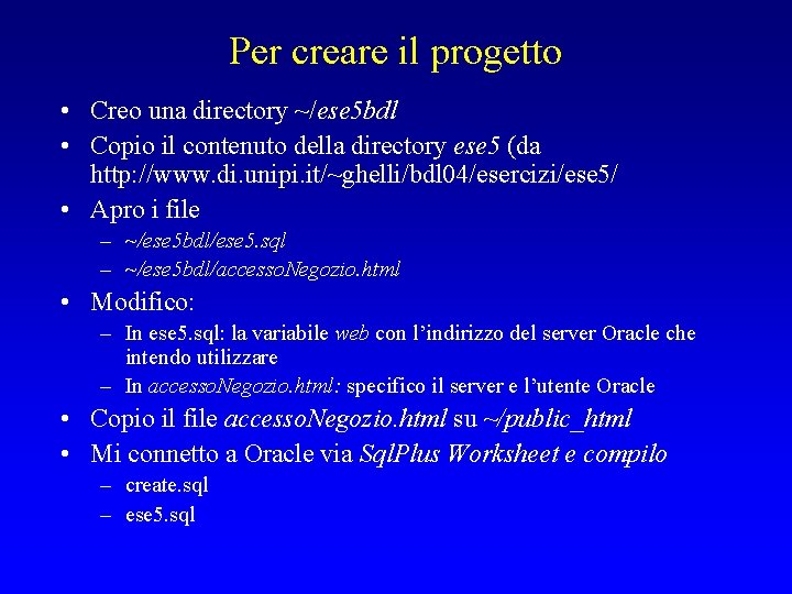 Per creare il progetto • Creo una directory ~/ese 5 bdl • Copio il