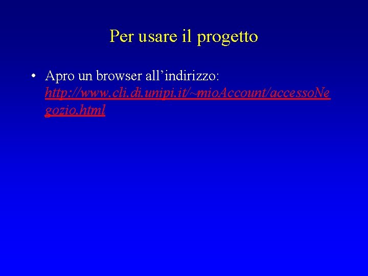 Per usare il progetto • Apro un browser all’indirizzo: http: //www. cli. di. unipi.