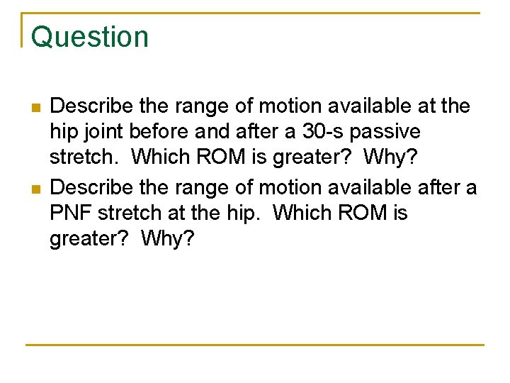 Question n n Describe the range of motion available at the hip joint before