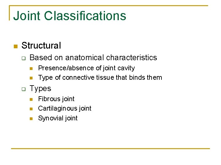 Joint Classifications n Structural q Based on anatomical characteristics n n q Presence/absence of