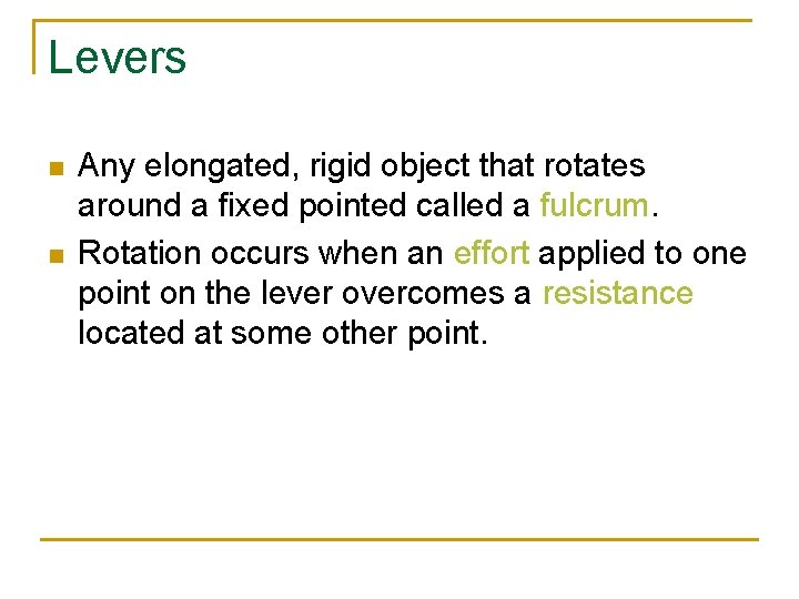 Levers n n Any elongated, rigid object that rotates around a fixed pointed called
