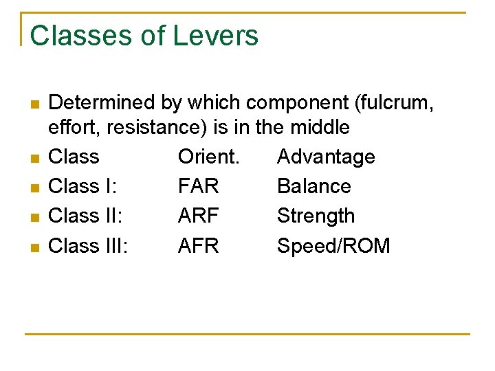 Classes of Levers n n n Determined by which component (fulcrum, effort, resistance) is