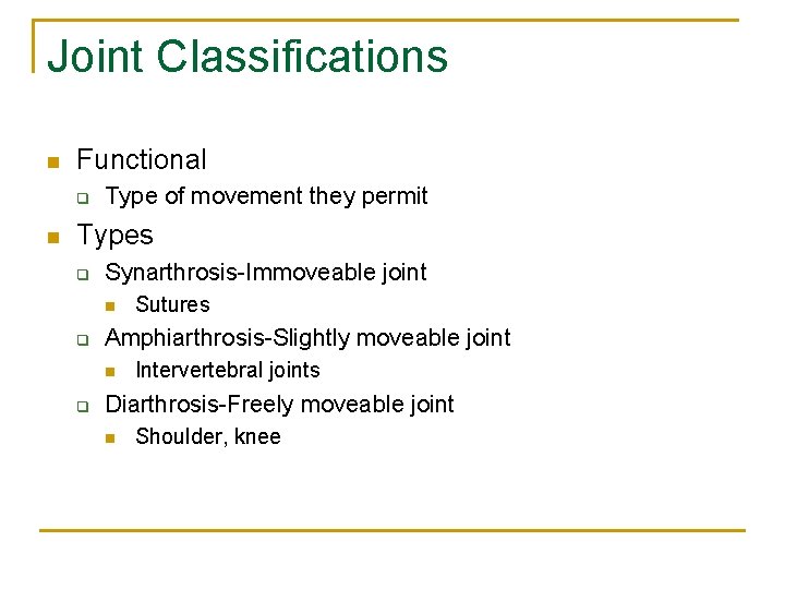 Joint Classifications n Functional q n Type of movement they permit Types q Synarthrosis-Immoveable