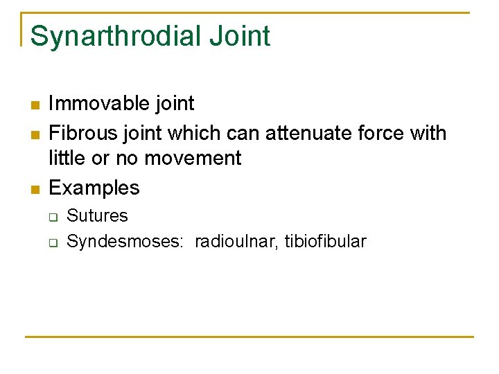Synarthrodial Joint n n n Immovable joint Fibrous joint which can attenuate force with