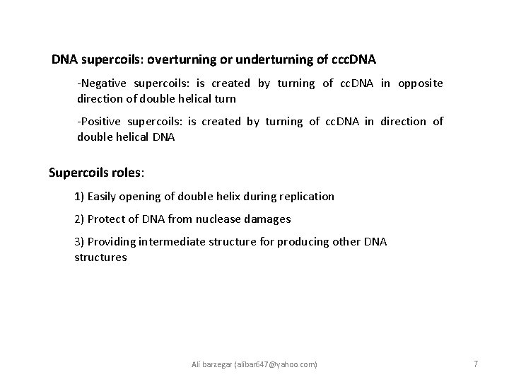 DNA supercoils: overturning or underturning of ccc. DNA -Negative supercoils: is created by turning