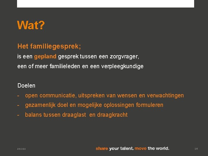 Wat? Het familiegesprek; is een gepland gesprek tussen een zorgvrager, een of meer familieleden