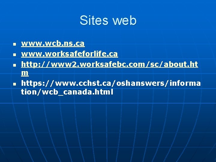 Sites web n n www. wcb. ns. ca www. worksafeforlife. ca http: //www 2.
