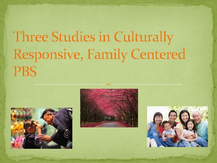 Three Studies in Culturally Responsive, Family Centered PBS 