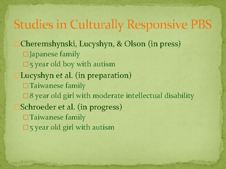 Studies in Culturally Responsive PBS �Cheremshynski, Lucyshyn, & Olson (in press) � Japanese family