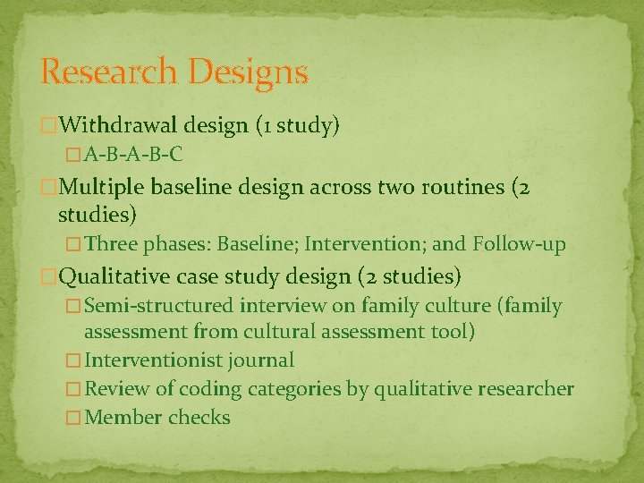 Research Designs �Withdrawal design (1 study) � A-B-C �Multiple baseline design across two routines