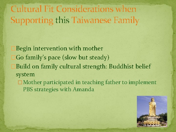 Cultural Fit Considerations when Supporting this Taiwanese Family �Begin intervention with mother �Go family’s