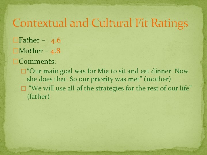 Contextual and Cultural Fit Ratings �Father – 4. 6 �Mother – 4. 8 �Comments: