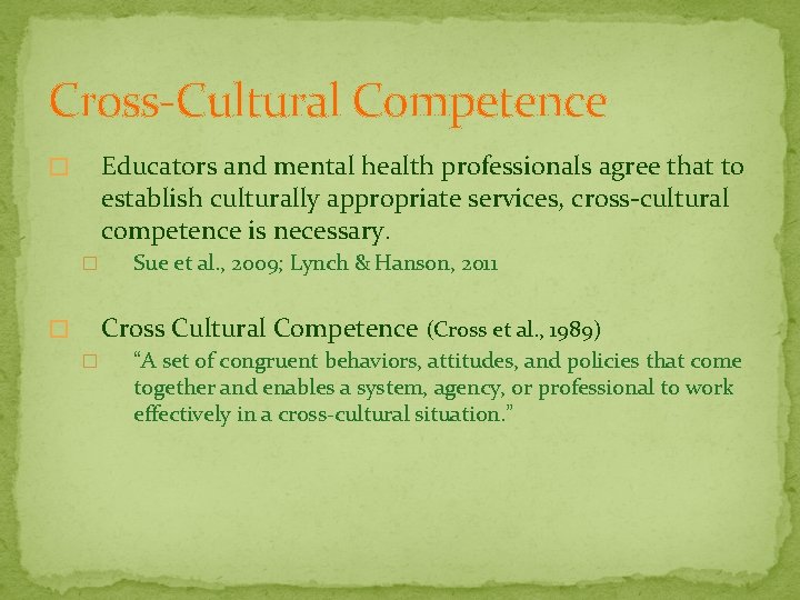 Cross-Cultural Competence Educators and mental health professionals agree that to establish culturally appropriate services,