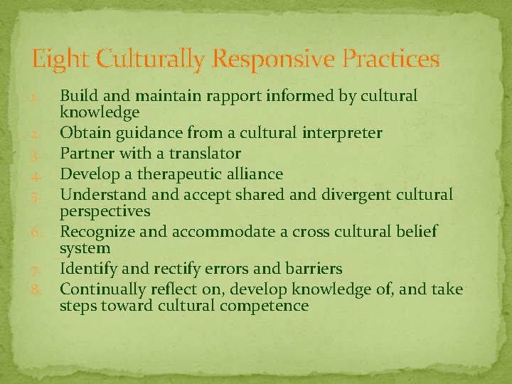 Eight Culturally Responsive Practices Build and maintain rapport informed by cultural knowledge 2. Obtain