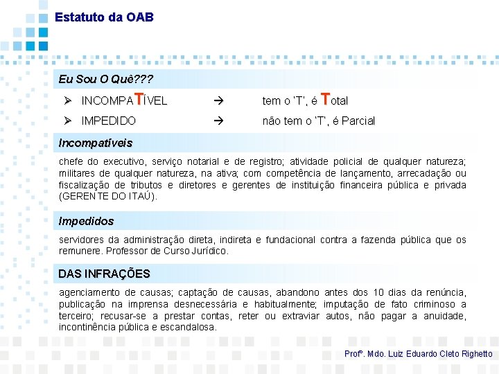 Estatuto da OAB Eu Sou O Quê? ? ? Ø INCOMPATÍVEL tem o ‘T’,