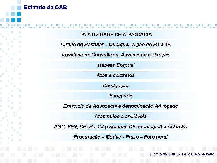 Estatuto da OAB DA ATIVIDADE DE ADVOCACIA Direito de Postular – Qualquer órgão do