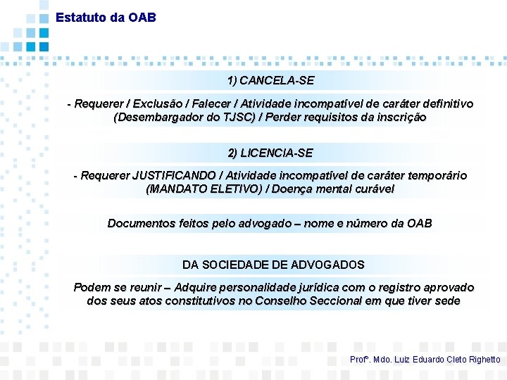 Estatuto da OAB 1) CANCELA-SE - Requerer / Exclusão / Falecer / Atividade incompatível