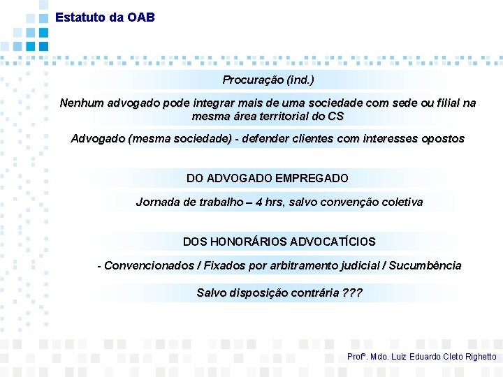 Estatuto da OAB Procuração (ind. ) Nenhum advogado pode integrar mais de uma sociedade