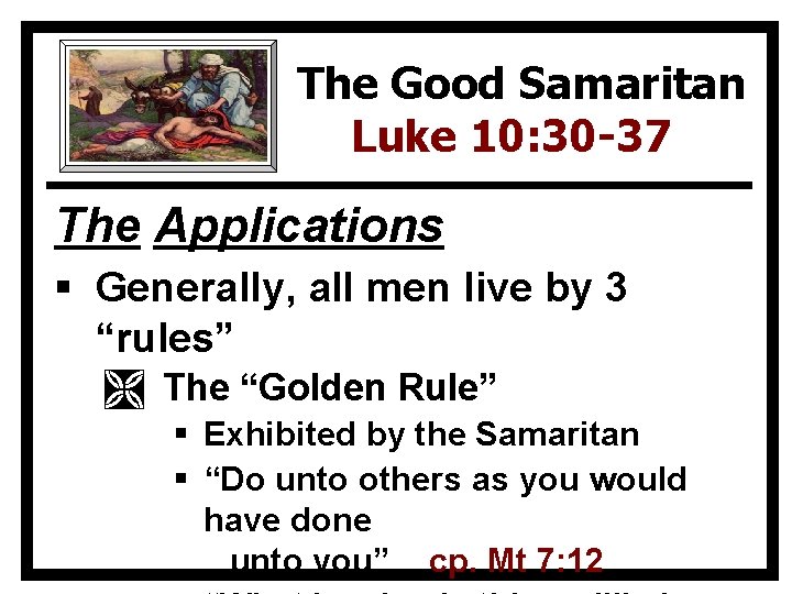 The Good Samaritan Luke 10: 30 -37 The Applications § Generally, all men live