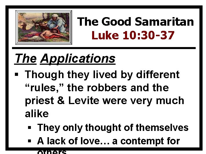 The Good Samaritan Luke 10: 30 -37 The Applications § Though they lived by
