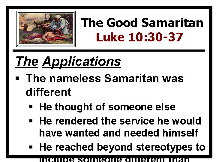 The Good Samaritan Luke 10: 30 -37 The Applications § The nameless Samaritan was