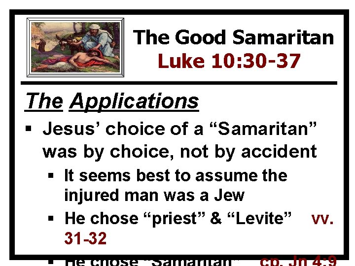 The Good Samaritan Luke 10: 30 -37 The Applications § Jesus’ choice of a