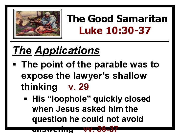 The Good Samaritan Luke 10: 30 -37 The Applications § The point of the