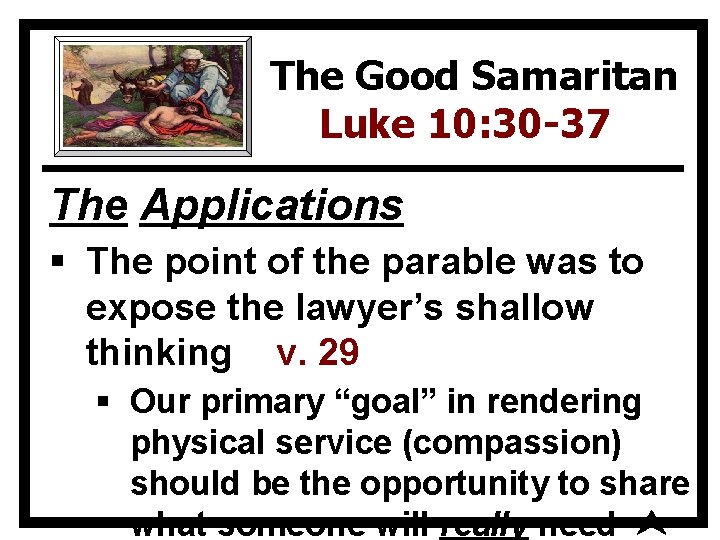 The Good Samaritan Luke 10: 30 -37 The Applications § The point of the
