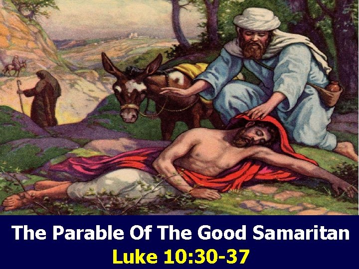 The Parable Of The Good Samaritan Luke 10: 30 -37 