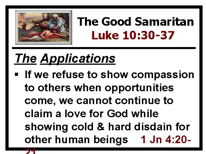 The Good Samaritan Luke 10: 30 -37 The Applications § If we refuse to