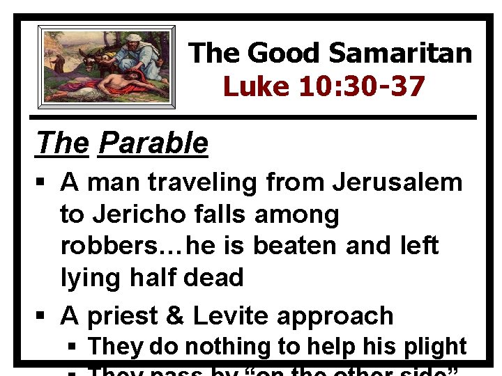 The Good Samaritan Luke 10: 30 -37 The Parable § A man traveling from