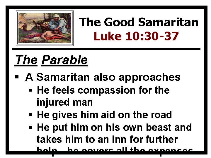 The Good Samaritan Luke 10: 30 -37 The Parable § A Samaritan also approaches