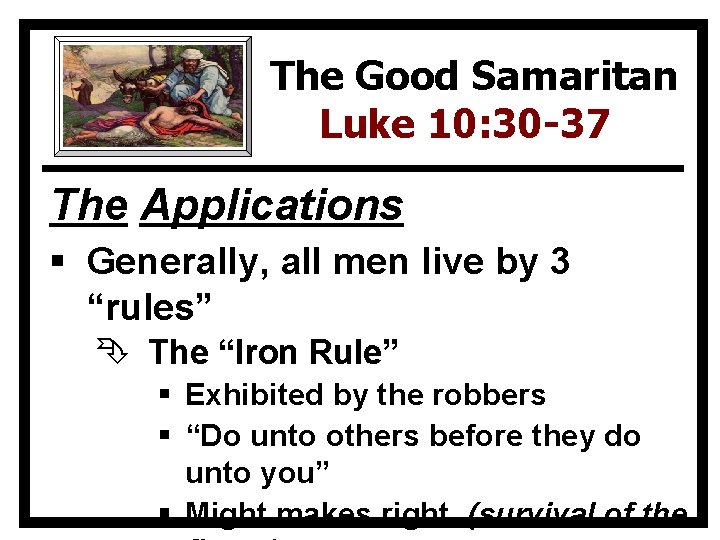 The Good Samaritan Luke 10: 30 -37 The Applications § Generally, all men live